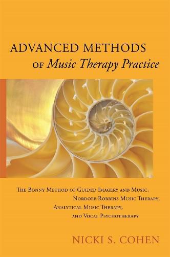 Cover image for Advanced Methods of Music Therapy Practice: Analytical Music Therapy, The Bonny Method of Guided Imagery and Music, Nordoff-Robbins Music Therapy, and Vocal Psychotherapy