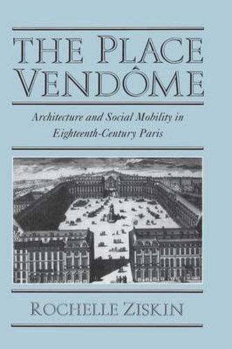 Cover image for The Place Vendome: Architecture and Social Mobility in Eighteenth-Century Paris