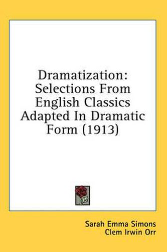 Dramatization: Selections from English Classics Adapted in Dramatic Form (1913)