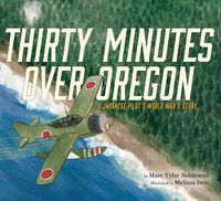 Cover image for Thirty Minutes Over Oregon: A Japanese Pilot's World War II Story