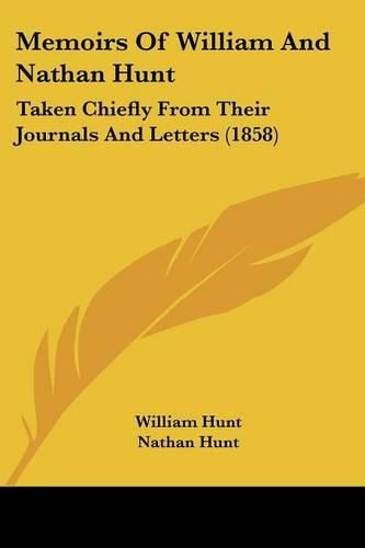 Cover image for Memoirs Of William And Nathan Hunt: Taken Chiefly From Their Journals And Letters (1858)