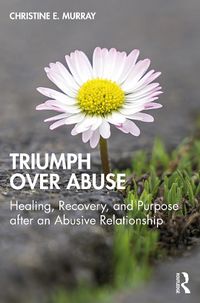 Cover image for Triumph Over Abuse: Healing, Recovery, and Purpose after an Abusive Relationship