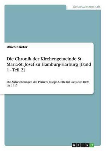 Cover image for Die Chronik Der Kirchengemeinde St. Maria-St. Josef Zu Hamburg-Harburg [Band 1 - Teil 2]