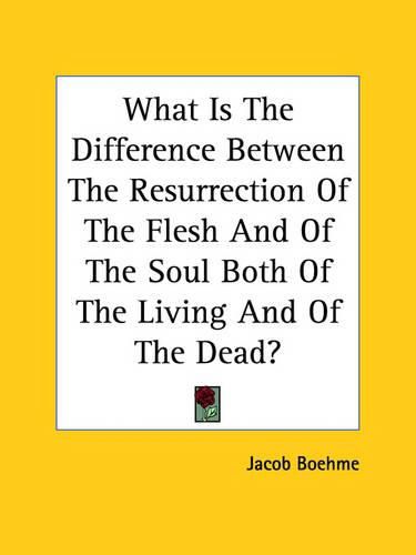 Cover image for What Is the Difference Between the Resurrection of the Flesh and of the Soul Both of the Living and of the Dead?