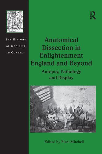 Cover image for Anatomical Dissection in Enlightenment England and Beyond: Autopsy, Pathology and Display