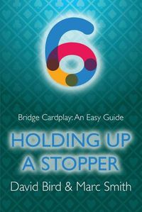 Cover image for Bridge Cardplay: An Easy Guide - 6. Holding Up a Stopper