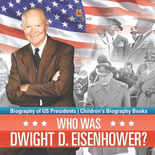 Cover image for Who Was Dwight D. Eisenhower? Biography of US Presidents Children's Biography Books