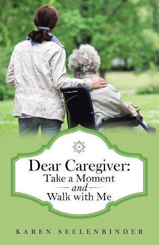 Cover image for Dear Caregiver: Take a Moment and Walk with Me