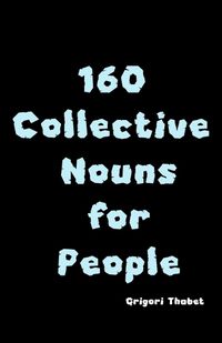 Cover image for 160 Collective Nouns for People