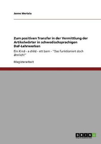 Cover image for Zum positiven Transfer in der Vermittlung der Artikelwoerter in schwedischsprachigen DaF-Lehrwerken: Ein Kind - a child - ett barn - Das funktioniert doch ahnlich!