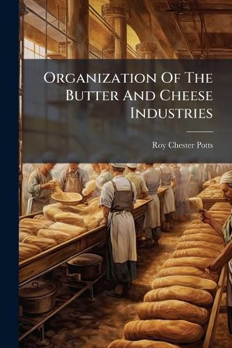 Cover image for Organization Of The Butter And Cheese Industries