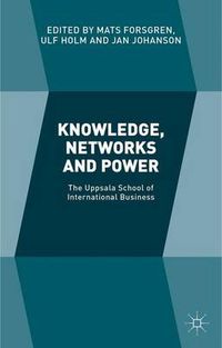 Cover image for Knowledge, Networks and Power: The Uppsala School of International Business