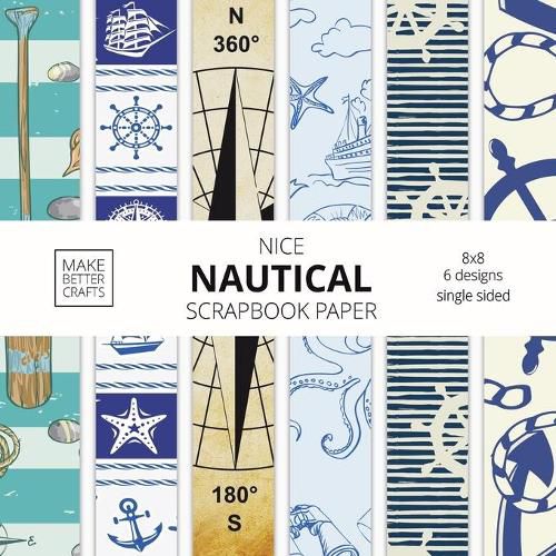 Cover image for Nice Nautical Scrapbook Paper: 8x8 Nautical Art Designer Paper for Decorative Art, DIY Projects, Homemade Crafts, Cute Art Ideas For Any Crafting Project