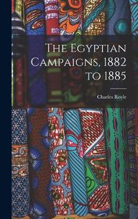 Cover image for The Egyptian Campaigns, 1882 to 1885