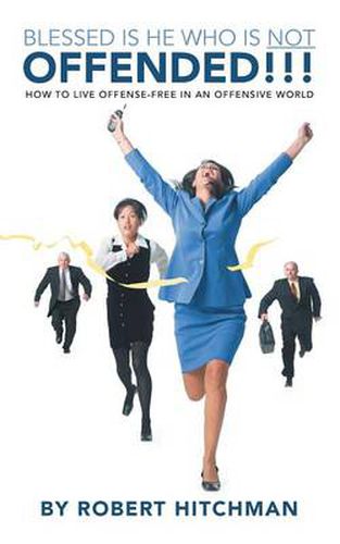 Cover image for Blessed Is He Who Is Not Offended: How to Live Offense-Free in an Offensive World