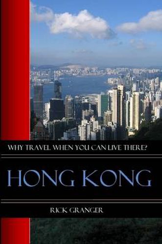 Cover image for Why Travel When You Can Live There? Hong Kong