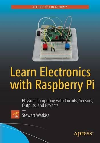 Cover image for Learn Electronics with Raspberry Pi: Physical Computing with Circuits, Sensors, Outputs, and Projects