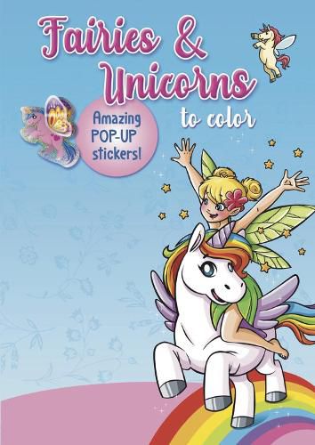 Cover image for Fairies & Unicorns to color: Amazing Pop-up Stickers