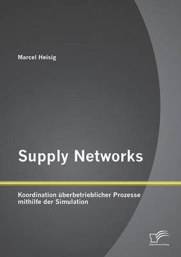 Cover image for Supply Networks: Koordination uberbetrieblicher Prozesse mithilfe der Simulation