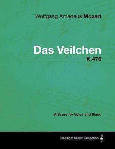 Cover image for Wolfgang Amadeus Mozart - Das Veilchen - K.476 - A Score for Voice and Piano