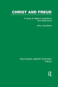 Cover image for Christ and Freud (RLE: Freud): A Study of Religious Experience and Observance