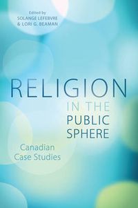 Cover image for Religion in the Public Sphere: Canadian Case Studies