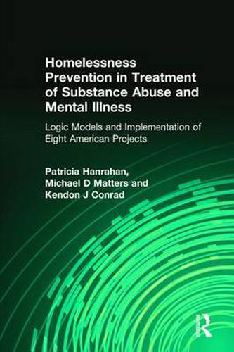 Cover image for Homelessness Prevention in Treatment of Substance Abuse and Mental Illness: Logic Models and Implementation of Eight American Projects