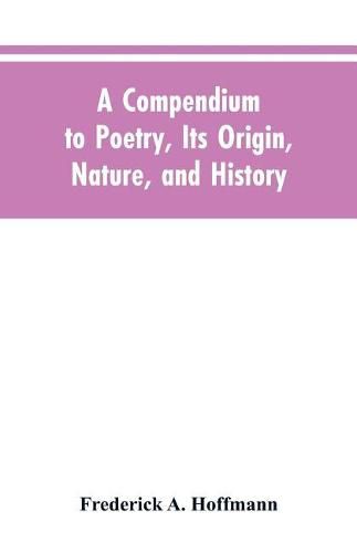 Cover image for A Compendium to Poetry, Its Origin, Nature, and History