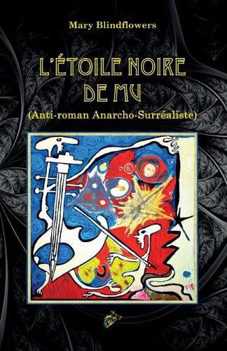 L'Etoile Noire de Mu: Anti-roman Anarcho-Surrealiste