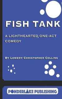 Cover image for Fish Tank: A Light-Hearted, One-Act Comedy