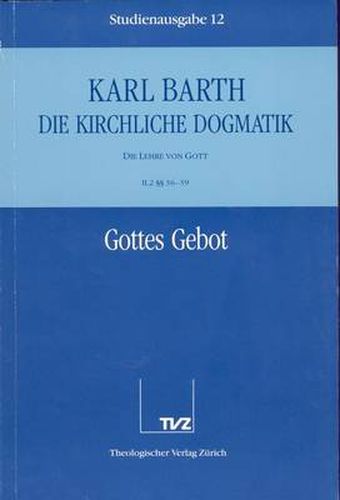 Cover image for Karl Barth: Die Kirchliche Dogmatik. Studienausgabe: Band 12: II.2 36-39: Die Gottes Gebot