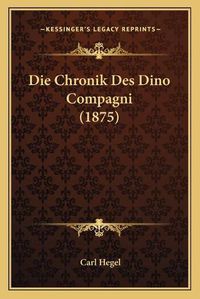 Cover image for Die Chronik Des Dino Compagni (1875)