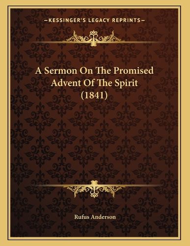 Cover image for A Sermon on the Promised Advent of the Spirit (1841)