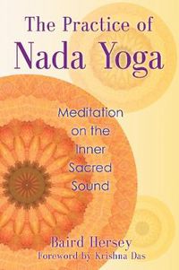 Cover image for The Practice of Nada Yoga: Meditation on the Inner Sacred Sound