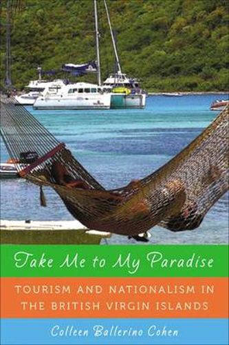 Cover image for Take Me To My Paradise: Tourism And Nationalism In The British Virgin Islands