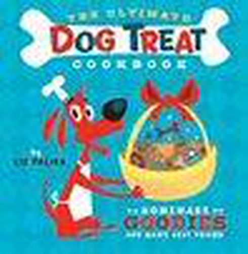 Cover image for The Ultimate Dog Treat Cookbook: The Homemade Goodies for Man's Best Friend