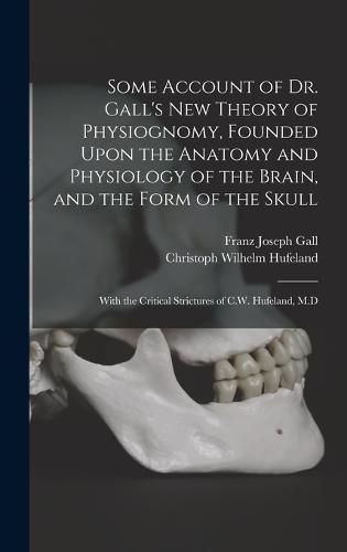 Some Account of Dr. Gall's New Theory of Physiognomy, Founded Upon the Anatomy and Physiology of the Brain, and the Form of the Skull