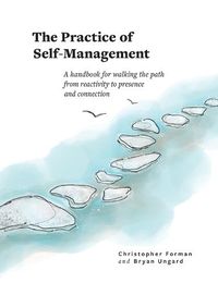 Cover image for The Practice of Self-Management: A Handbook for Walking the Path from Reactivity to Presence and Connection