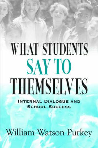 Cover image for What Students Say to Themselves: Internal Dialogue and School Success