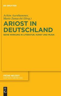 Cover image for Ariost in Deutschland: Seine Wirkung in Literatur, Kunst Und Musik