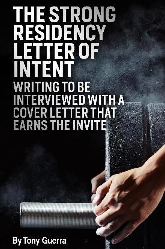 Cover image for The Strong Residency Letter of Intent: Writing to Be Interviewed with a Cover Letter that Earns the Invite