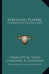 Cover image for Strolling Players Strolling Players: A Harmony of Contrast (1893) a Harmony of Contrast (1893)