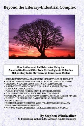 Cover image for Beyond The Literary-Industrial Complex: Using The Amazon Kindle And Other New Technologies To Unleash An Indie Movement Of Readers & Writers