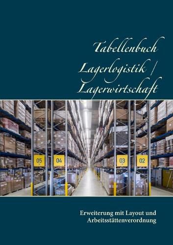 Cover image for Tabellenbuch Lagerlogistik / Lagerwirtschaft: Erweiterung mit Layout und Arbeitsstattenverordnung