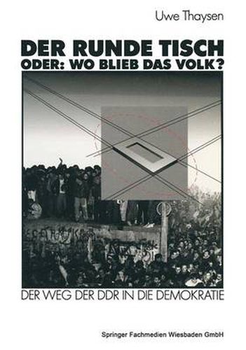 Cover image for Der Runde Tisch. Oder: Wo Blieb Das Volk?: Der Weg Der Ddr in Die Demokratie