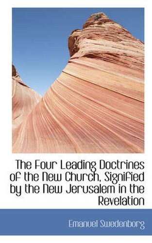 Cover image for The Four Leading Doctrines of the New Church, Signified by the New Jerusalem in the Revelation