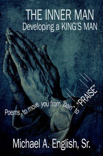 Cover image for The INNER MAN Developing a KING's MAN: Poems to Move You from  Pain  to  PRAISE