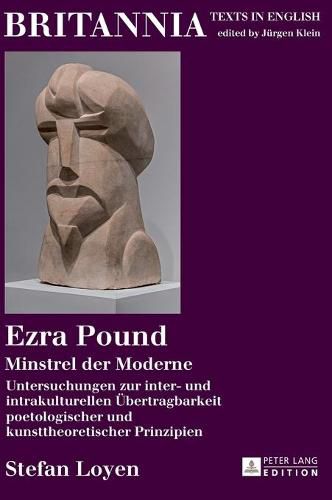 Cover image for Ezra Pound: Minstrel Der Moderne Untersuchungen Zur Inter- Und Intrakulturellen Uebertragbarkeit Poetologischer Und Kunsttheoretischer Prinzipien