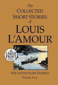 Cover image for The Collected Short Stories of Louis L'Amour, Volume 4: The Adventure Stories