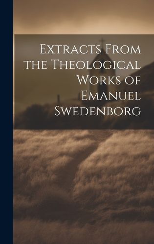 Cover image for Extracts From the Theological Works of Emanuel Swedenborg